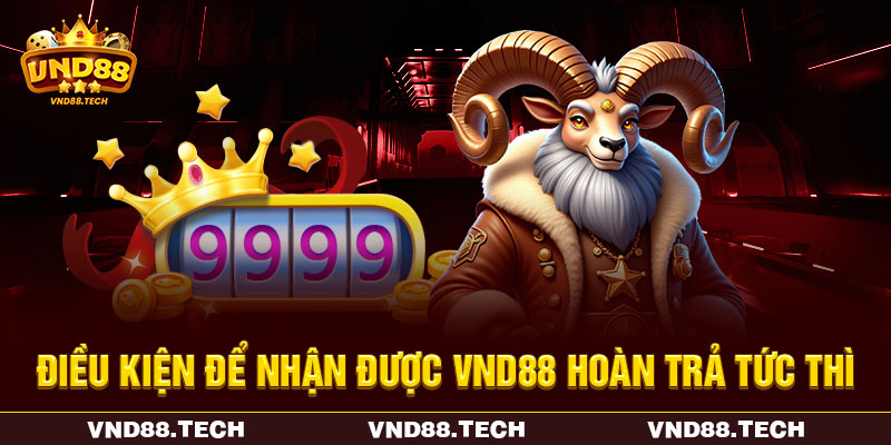 Điều kiện để nhận được VND88 hoàn trả tức thì Điều kiện để nhận được VND88 hoàn trả tức thì